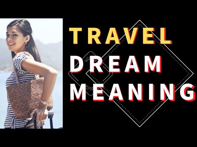 Dream about Travel: Interpretation and Meaning - What Do Dreams Mean?