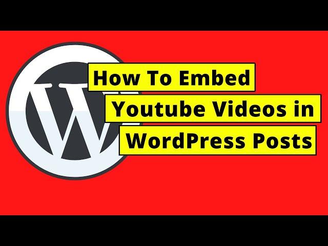 How To Embed Youtube Videos in WordPress Posts