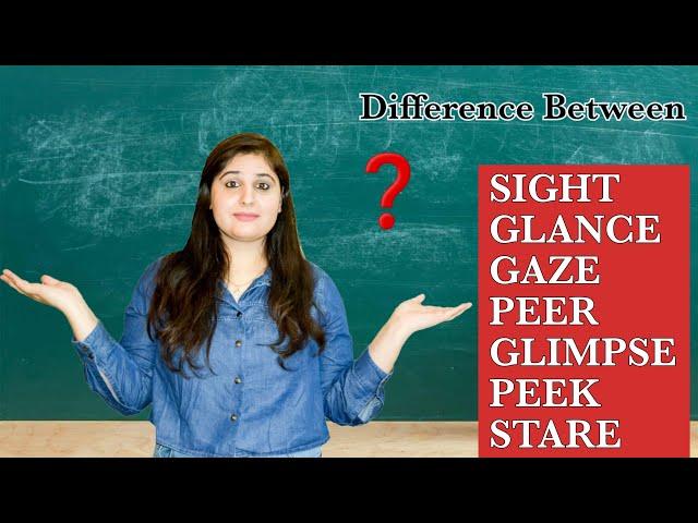 Difference Between #sight #glance #gaze #peer #glimpse #peek #stare