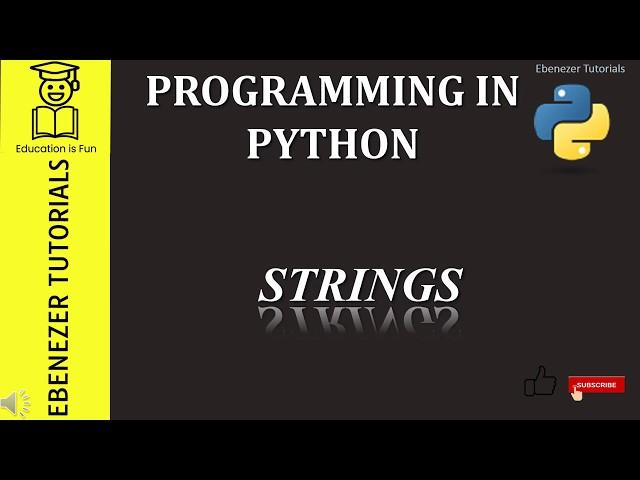 Programming in Python | Strings | String Functions| String Manipulations | Ebenezer Tutorials