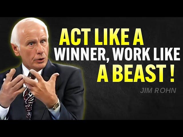 ACT LIKE A WINNER, WORK LIKE A BEAST | Jim Rohn Motivation