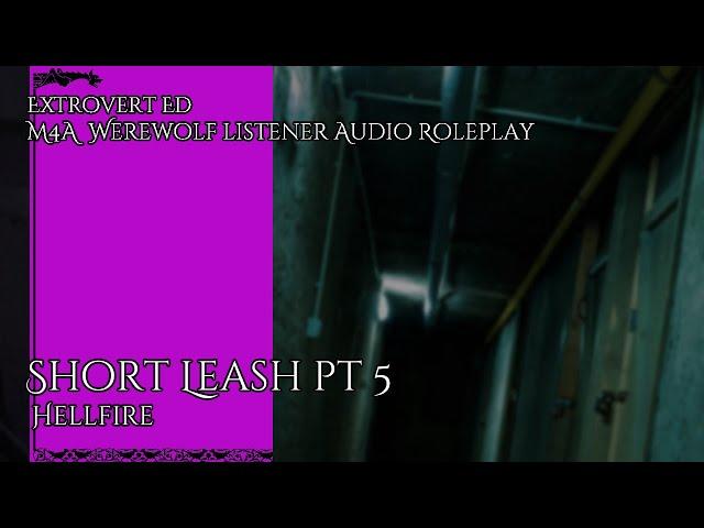 SHORT LEASH PT 5: HELLFIRE [SFW][COLLAB][WEREWOLF LISTENER]