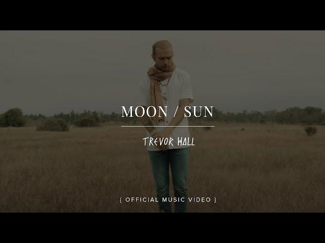 Trevor Hall - MOON / SUN (Official Music Video)