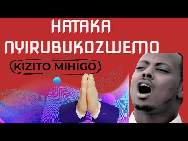 HATAKA NYIR'UBUKOZWEMO | KIZITO MIHIGO