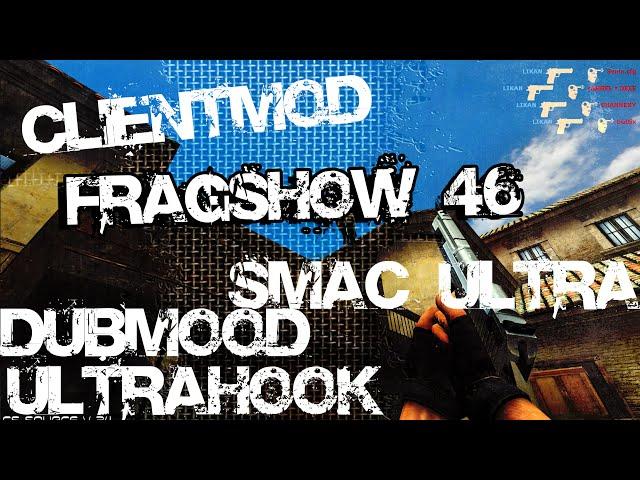 FRAGSHOW 46 - CSS V34 - UCP 8 1,5 - CLIENTMOD+ SMAC ULTRA - LIKAN - cfg css v34 DUBMOOD - ULTRAHOOK.