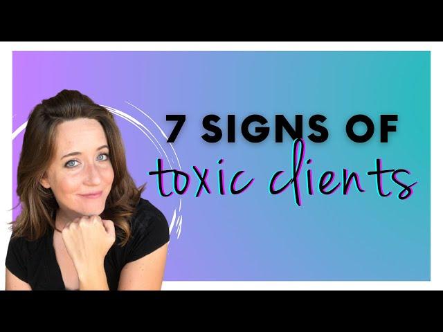 7 signs you have a TOXIC CLIENT (and what to do about it)