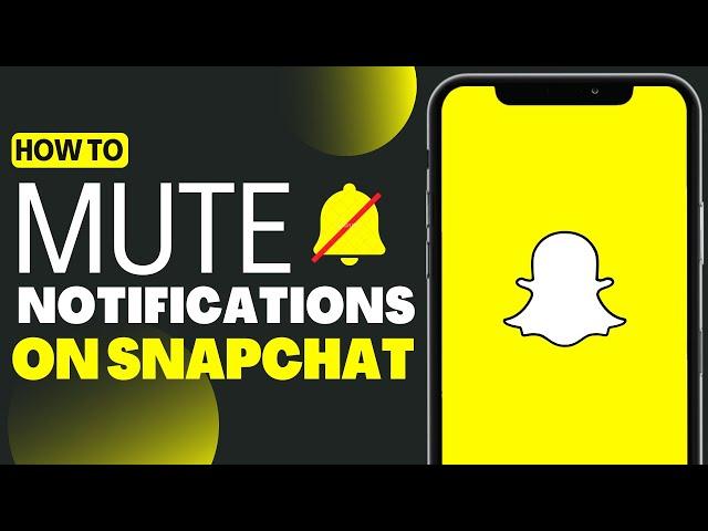 How To Mute Notifications On Snapchat - Full Guide 2023