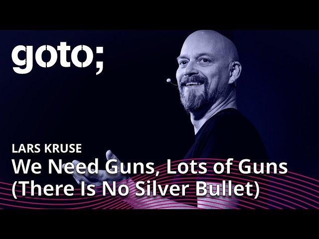 Guns, Lots of Guns: There Is No Silver Bullet • Lars Kruse • GOTO 2022