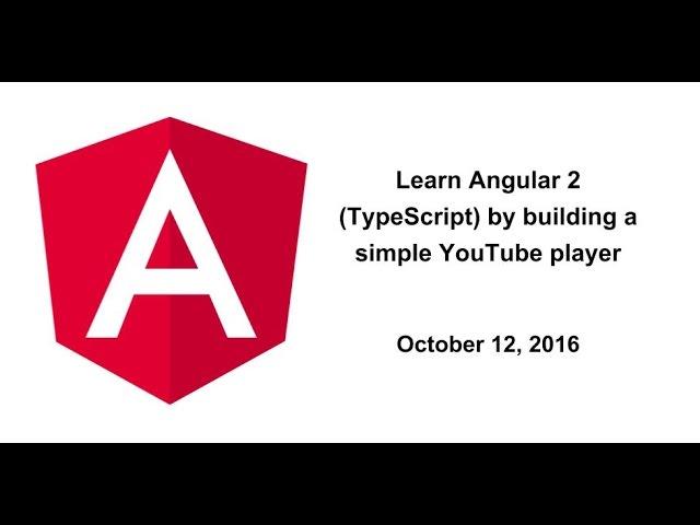 Learn Angular 2 (TypeScript) by building a simple YouTube player