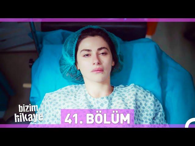 Bizim Hikaye 41. Bölüm