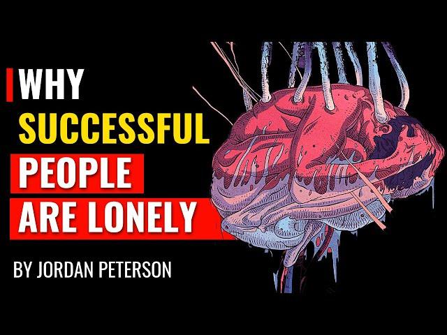 Jordan Peterson - Why Successful People Are Often Lonely