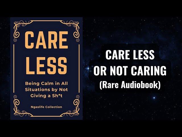 Care Less - Being Calm in All Situations by Being Unbothered Audiobook