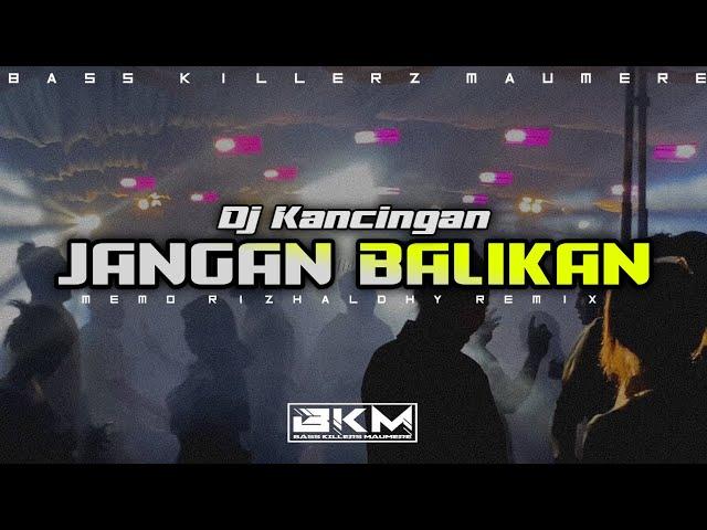 MEMO RIZHALDHY || JANGAN BALIKAN || NEW REMIX BKM 2024