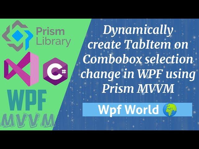 Dynamically create TabItem on Combobox selection change in WPF using Prism MVVM