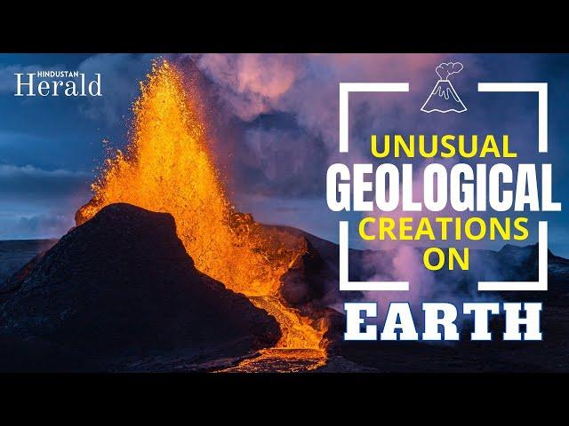 Unusual Geological Creations On Earth | Hindustan Herald