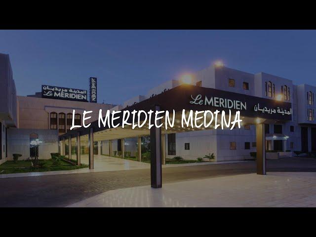 Le Meridien Medina Review - Medina , Saudi Arabia