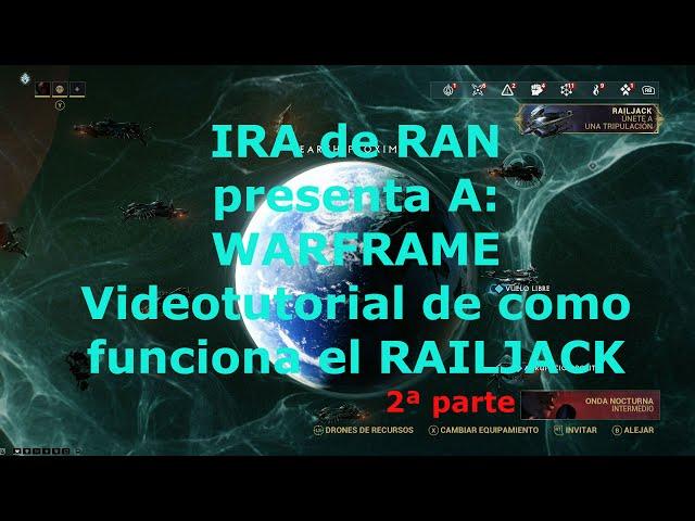 IRA de RAN presenta A; WARFRAME Videotutorial de como funciona el railjack 2ª parte