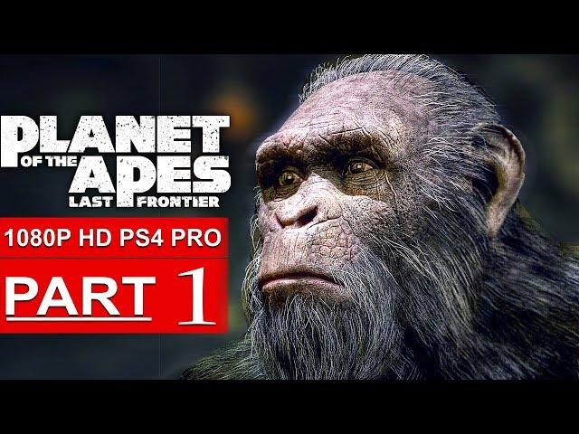 PLANET OF THE APES Last Frontier Gameplay Walkthrough Part 1 [1080p HD PS4 PRO] - No Commentary