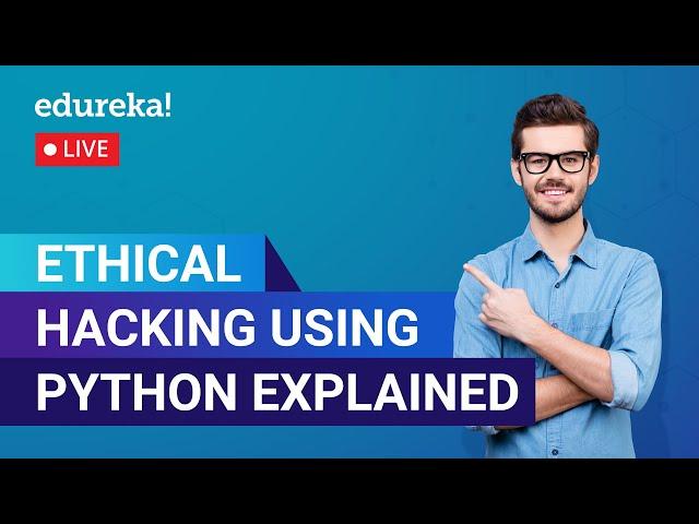 Ethical Hacking Using Python Explained In 60 Minutes |  Ethical Hacking | Edureka|Cybersecurity Live