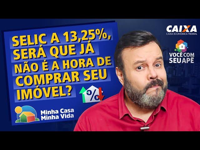 SELIC a 13,25%, Será Que Já Não é a Hora Comprar Seu Imóvel?