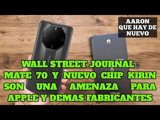 Wall Street Journal : Mate 70 y el nuevo chip Kirin amenazarán a Apple y los demas Fabricantes