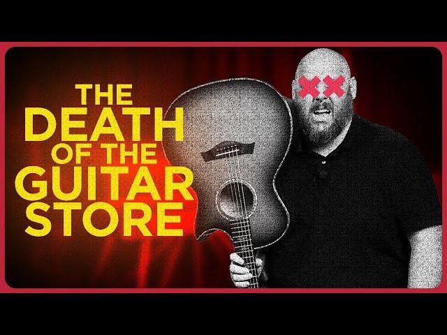 The Death Of The Guitar Store