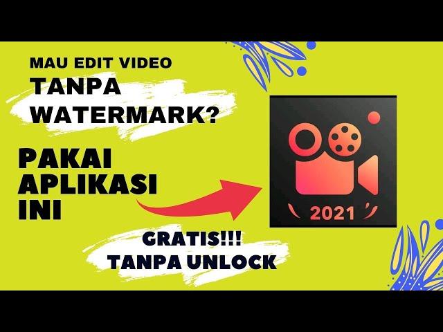 Aplikasi edit video TANPA WATERMARK terbaru 2021