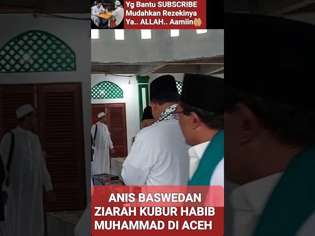 ANIS BASWEDAN ‼️ ZIARAH MAKAM HABIB MUHAMMAD DI ACEH @mirizalofficial8320