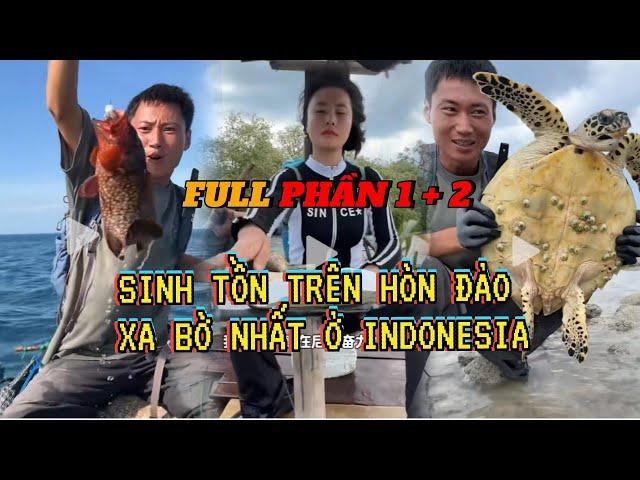 FULL PHẦN 1 + 2 | SINH TỒN TRÊN HOANG ĐẢO XA BỜ NHẤT Ở INDONESIA.