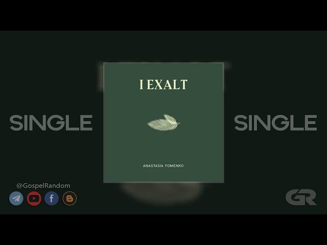 Anastasia Fomenko - I Exalt [Single] 2020