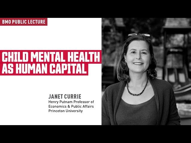 BMO Public Lecture with Janet Currie: Child Mental Health as Human Capital