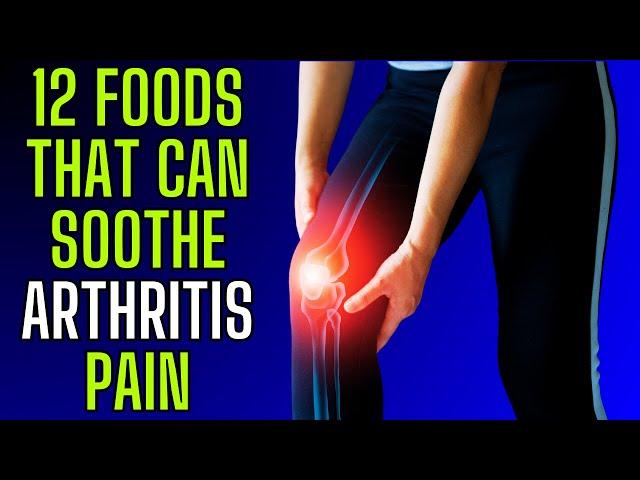 REDUCE ARTHRITIS PAIN - 12 Foods That Can Soothe Arthritis Pain