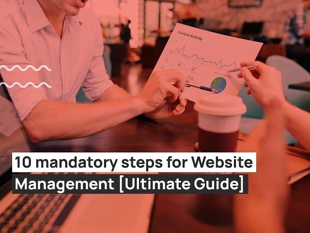 10 mandatory steps for Website Management [Ultimate Guide]