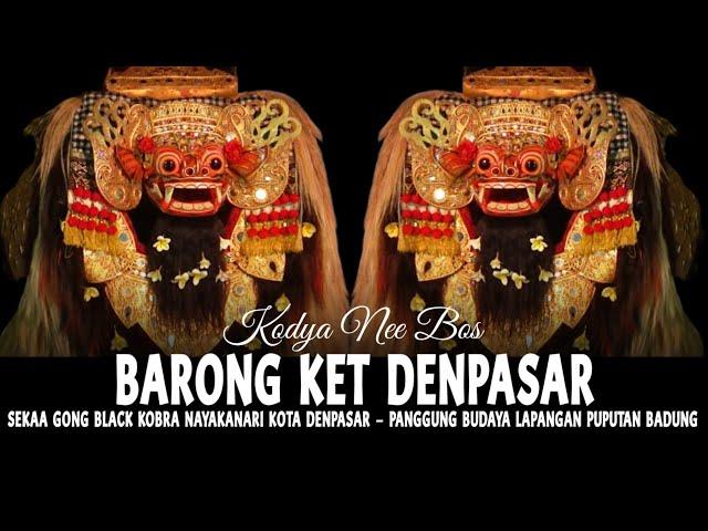 BARONG KET (BARONG BARUNG) || Sekaa Gong Black Kobra Nayakanari Kota Denpasar