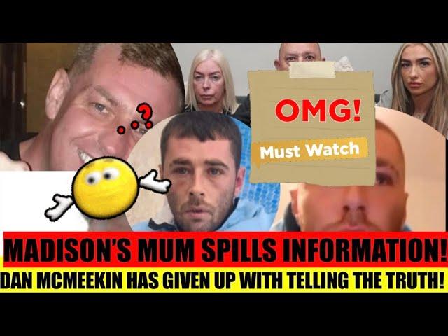 MADISON’S MUM SPILLS INFORMATION!! | DAN MCMEEKIN HAS GIVEN UP ON COURT AND GETTING JUSTICE!!