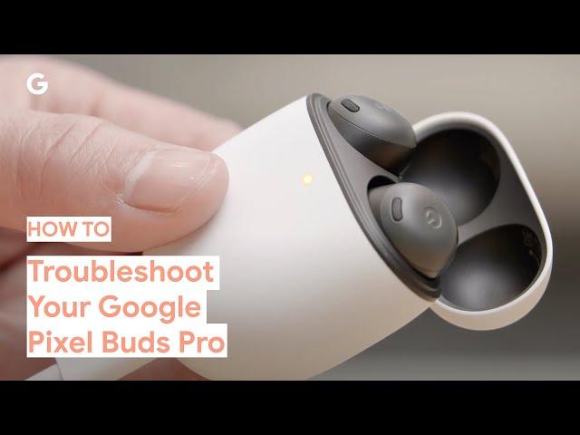 How to Troubleshoot Your Google Pixel Buds Pro