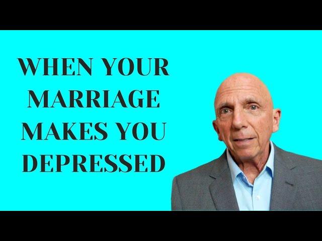 When Your Marriage Makes You Depressed | Paul Friedman