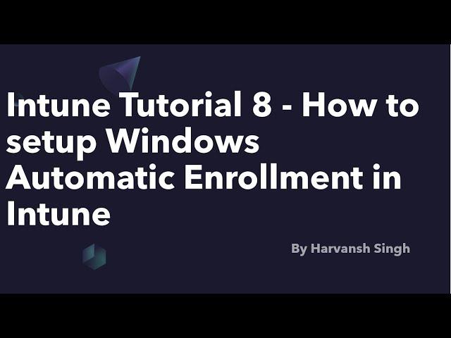 Intune Tutorial 8 - How to setup Windows Automatic Enrollment in Intune