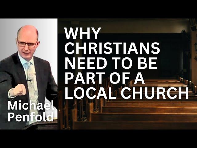 Why Christians Need to be Part of a Local Church - Michael Penfold