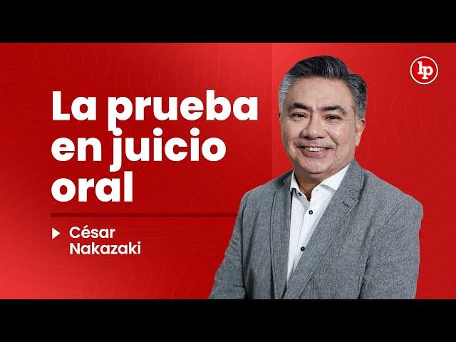 La prueba en el juicio oral | César Nakazaki