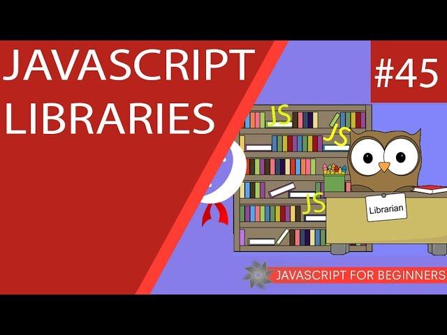 JavaScript Tutorial For Beginners #45 - JavaScript Libraries