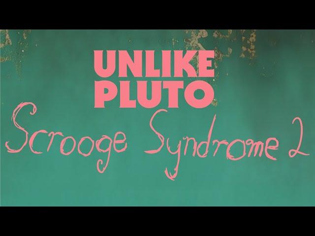 Unlike Pluto - Scrooge Syndrome 2