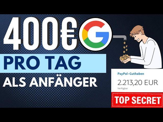 Verdiene 400€/TAG durch Google Online Geld verdienen 2024 für Anfänger