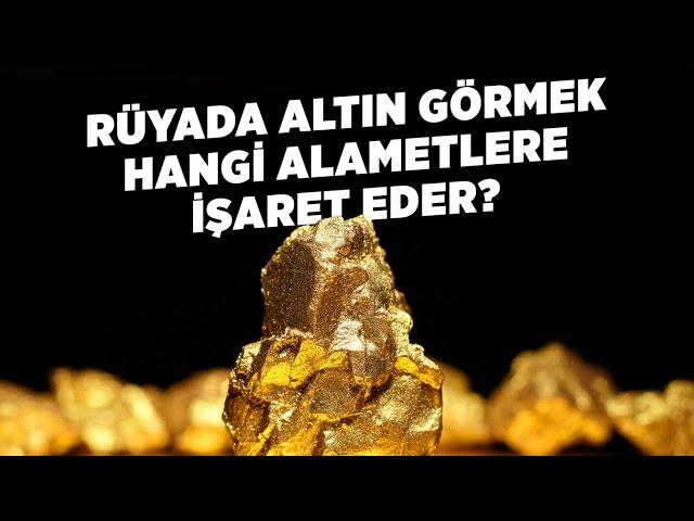 Rüyada Altın Görmek Hangi Alametlere İşaret Eder?