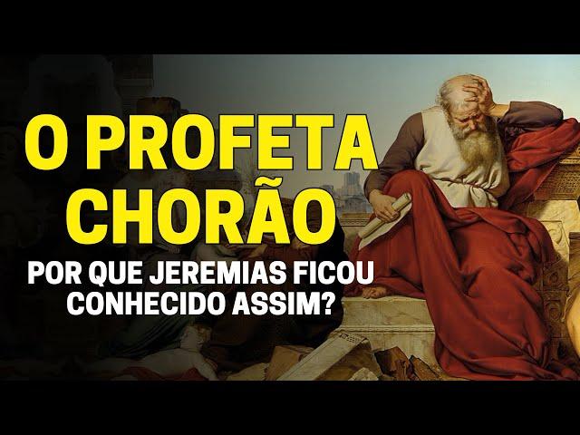 O PROFETA CHORÃO: POR QUE JEREMIAS FICOU CONHECIDO COMO O PROFETA CHORÃO NA BÍBLIA?