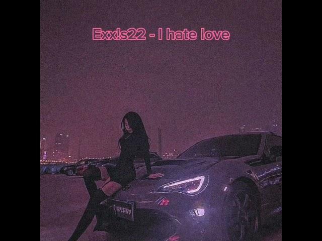 Exx!s22 - I HATE LOVE