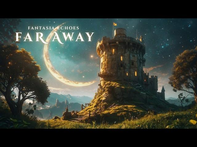 Far Away - Ethereal Fantasy Music for deep Focus and Relaxation