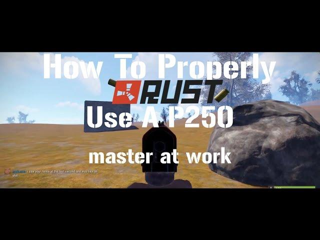 RUST - How To PROPERLY Use A P250