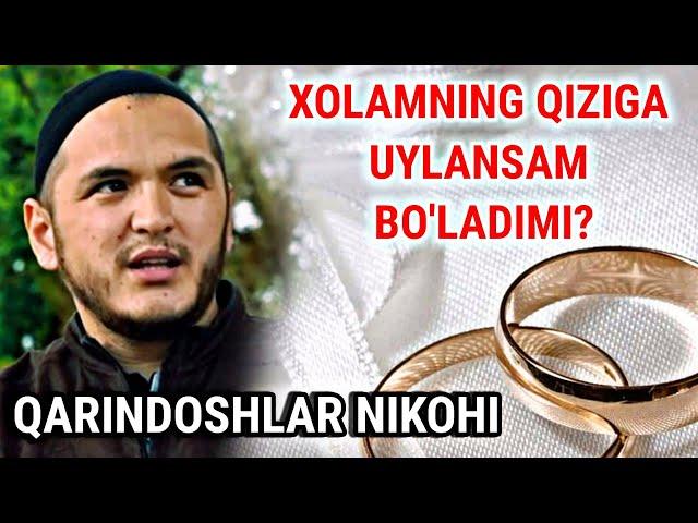 Xolamning qiziga uylansam bo'ladimi  | Sardor domla | Qarindoshlar nikohi joizmi?