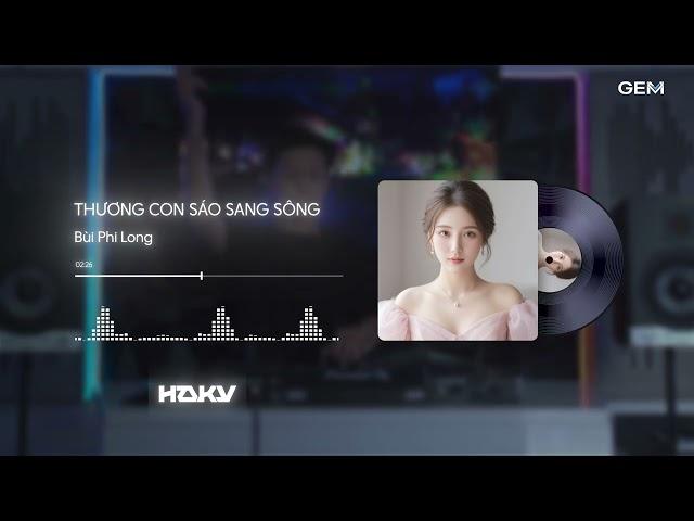 Thương Con Sáo Sang Sông (Haky x GemV Remix) - Bùi Phi Long